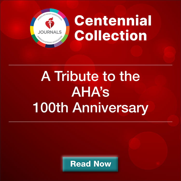 AHA Journals Centennial Collection. A tribute to AHA's 100th Anniversary. Read more now.